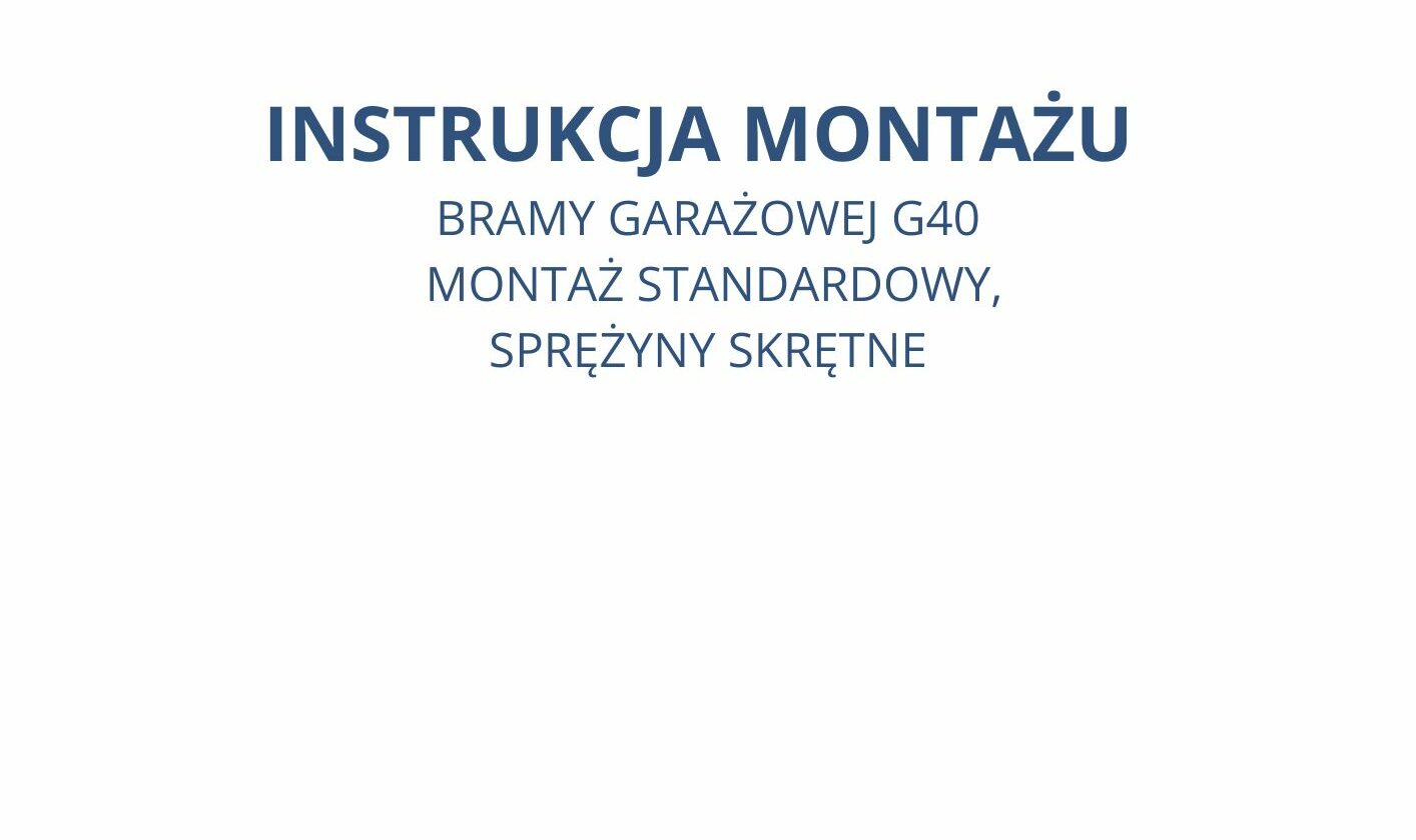 INSTRUKCJA MONTAŻU BRAMY GARAŻOWEJ GERDA G40 – MONTAŻ STANDARDOWY, SPRĘŻYNY SKRĘTNE